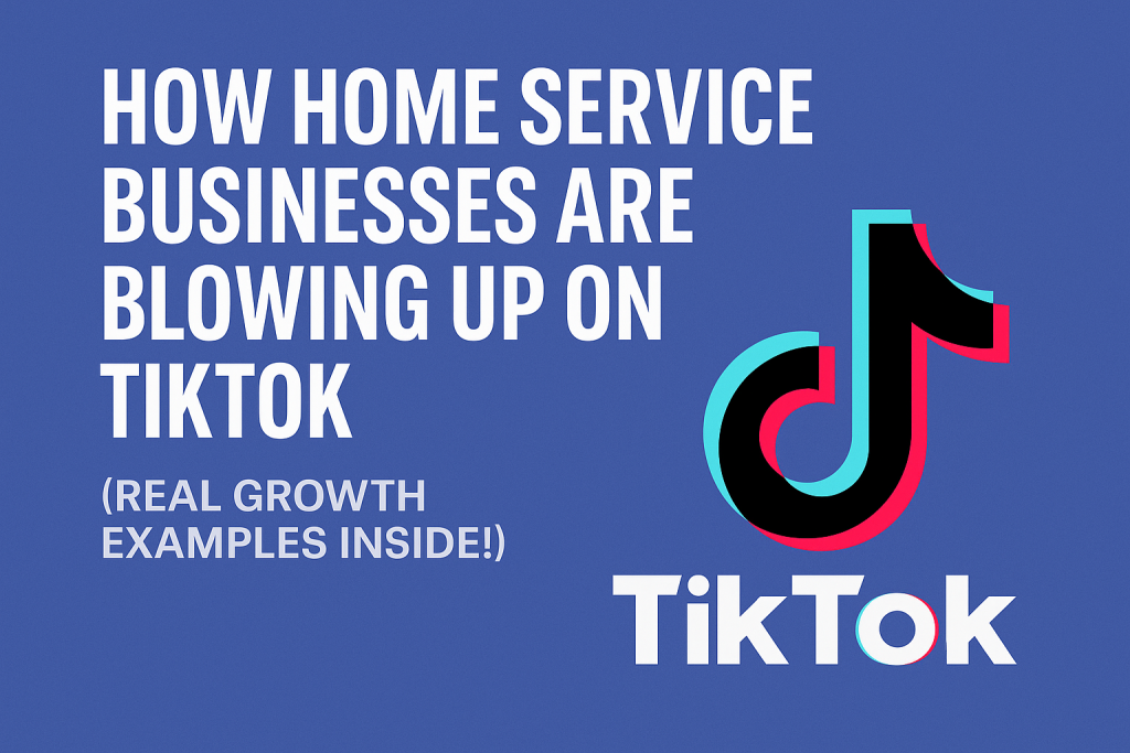 How Home Service Businesses Are Blowing Up on TikTok (Real Growth Examples Inside!)