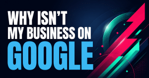 Bold graphic on a dark navy gradient reading Why Isn't My Business On Google, with the word Google in sky blue