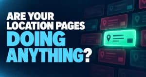 Bold headline graphic reading "Are Your Location Pages Doing Anything?" on a dark navy background with sky blue accents
